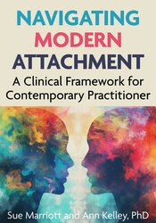 Navigating Modern Attachment: A Clinical Framework for Contemporary Practitioner