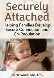 Securely Attached: Helping Families Develop Secure Connection and Co-Regulation