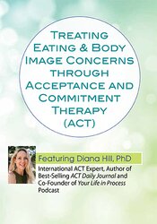Treating Eating and Body Image Concerns through Acceptance and Commitment Therapy (ACT)