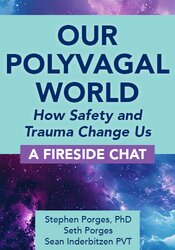 Our Polyvagal World: How Safety and Trauma Change Us: A Fireside Chat