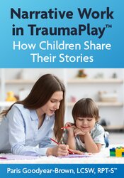Narrative Work in TraumaPlay: How Children Share Their Stories