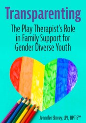 Transparenting: The Play Therapist's Role in Family Support for Gender Diverse Youth
