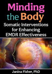 Minding the Body: Somatic Interventions for Enhancing EMDR Effectiveness