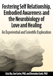 Fostering Self Relationship, Embodied Awareness and the Neurobiology of Love and Healing
