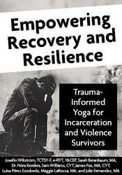 Empowering Recovery and Resilience: Trauma-Informed Yoga for Incarceration and Violence Survivors