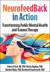 Neurofeedback in Action: Transforming Public Mental Health and Trauma Therapy