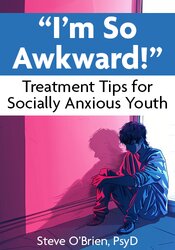 Im So Awkward!  Treatment Tips for Socially Anxious Youth