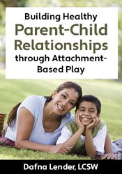Building Healthy Parent-Child Relationships through Attachment-Based Play