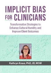 Implicit Bias for Clinicians: Transformative Strategies to Enhance Cultural Humility and Improve Client Outcomes