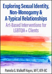 Exploring Sexual Identity, Non-Monogamy, and A-Typical Relationships: Art-Based Interventions for LGBTQIA+ Clients
