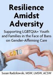 Resilience Amidst Adversity: Supporting LGBTQIA+ Youth and Families in the Face of Bans on Gender Affirming Care