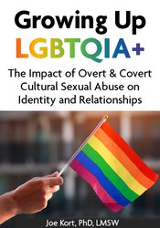 Growing Up LGBTQIA+: The Impact of Overt & Covert Cultural Sexual Abuse on Identity and Relationships