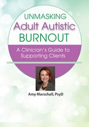 Unmasking Adult Autistic Burnout: A Clinicians Guide to Supporting Clients