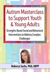 Autism Masterclass to Support Youth & Young Adults: Strengths-Based Social and Behavioral Interventions to Address Complex Challenges