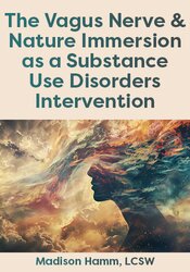 The Vagus Nerve & Nature Immersion as a Substance Use Disorders Intervention