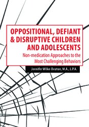 Oppositional, Defiant & Disruptive Children and Adolescents: Non-medication Approaches to the Most Challenging Behaviors