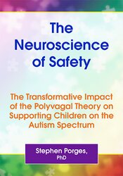 The Neuroscience of Safety: The Transformative Impact of the Polyvagal Theory on Supporting Children on the Autism Spectrum