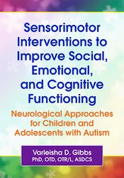 Sensorimotor Interventions to Improve Social, Emotional, and Cognitive Functioning: Neurological Approaches for Children and Adolescents with Autism