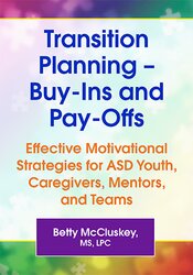 Transition Planning  Buy-Ins and Pay-Offs: Effective Motivational Strategies for ASD Youth, Caregivers, Mentors, and Teams