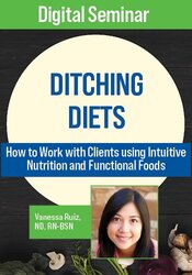 Ditching Diets: How to Work with Clients using Intuitive Nutrition and Functional Foods