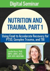 Nutrition and Trauma, Part 1: Using Food to Accelerate Recovery for PTSD, Complex Trauma, and TBI