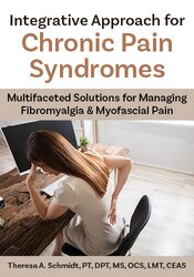Integrative Approach for Chronic Pain Syndromes: Multifaceted Solutions for Managing Fibromyalgia & Myofascial Pain