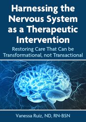 Harnessing the Nervous System as a Therapeutic Intervention: Restoring Care That Can be Transformational, not Transactional