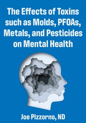 The Effects of Toxins such as Molds, PFOAs, Metals, and Pesticides on Mental Health