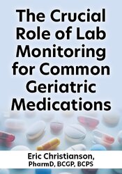 The Crucial Role of Lab Monitoring for Common Geriatric Medications