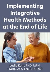Implementing Integrative Health Methods at the End of Life