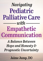 Navigating Pediatric Palliative Care with Empathetic Communication, A Balance Between Hope and Honesty & Prognostic Uncertainty