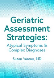 Geriatric Assessment Strategies: Atypical Symptoms & Complex Diagnoses