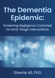The Dementia Epidemic: Screening Negligence Corrected for Early-Stage Interventions