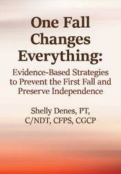 One Fall Changes Everything: Evidence-Based Strategies to Prevent the First Fall and Preserve Independence