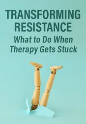 Transforming Resistance: What to Do When Therapy Gets Stuck