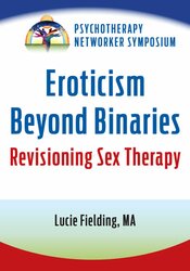 Eroticism Beyond Binaries: Revisioning Sex Therapy
