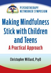 Making Mindfulness Stick with Children and Teens: A Practical Approach