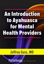 An Introduction to Ayahuasca for Mental Health Providers