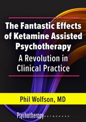 The Fantastic Effects of Ketamine Assisted Psychotherapy: A Revolution in Clinical Practice