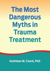 The Most Dangerous Myths in Trauma Treatment