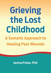 Grieving the Lost Childhood: A Somatic Approach to Healing Past Wounds