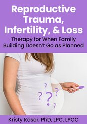 Reproductive Trauma, Infertility, & Loss