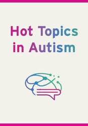 Hot Topics in Autism