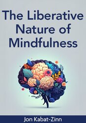 The Liberative Nature of Mindfulness: Coming to Terms with Things as They Are