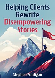 Helping Clients Rewrite Disempowering Stories