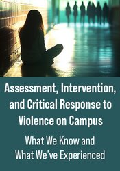 Assessment, Intervention, and Critical Response to Violence on Campus:  What We Know and What We've Experienced