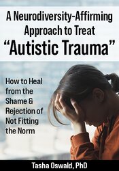 A Neurodiversity-Affirming Approach to Treat "Autistic Trauma"