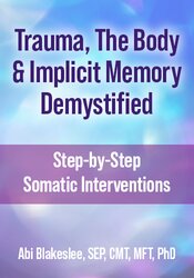 Trauma, The Body & Implicit Memory Demystified