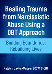 Healing Trauma from Narcissistic Abuse Using a DBT Approach