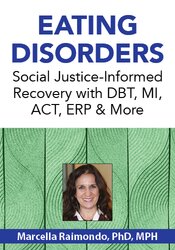 Eating Disorders: Social Justice-Informed Recovery with DBT, MI, ACT, ERP & More
